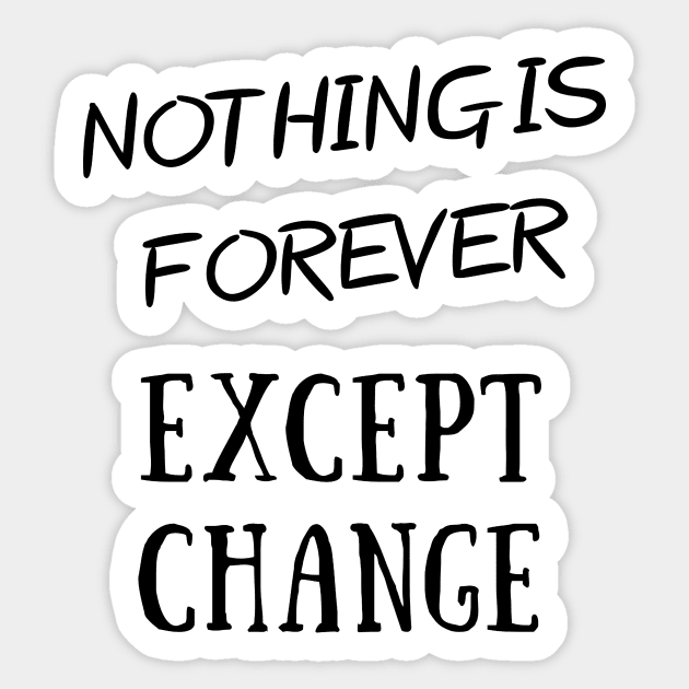 Nothing is forever except change. Sticker by IOANNISSKEVAS